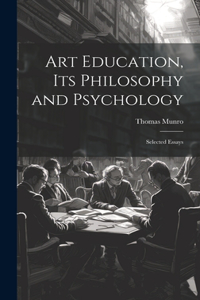 Art Education, Its Philosophy and Psychology