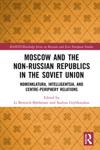 Moscow and the Non-Russian Republics in the Soviet Union