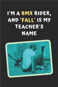 I'm A BMX Rider, And 'Fall' Is My Teacher's Name
