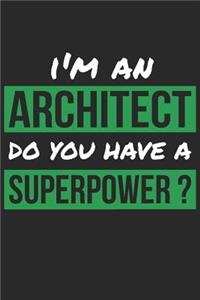 Architect Notebook - I'm An Architect Do You Have A Superpower? - Funny Gift for Architect - Architect Journal