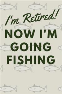 I'm Retired! Now I'm Going Fishing
