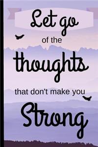 Let Go of The Thoughts that Don't Make you Strong