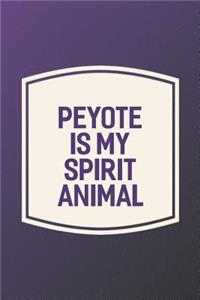 Peyote Is My Spirit Animal