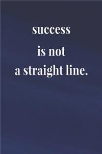 Success Is Not A Straight Line.