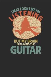 I May Look Like I'm Listening But My Brain Is Playing Guitar