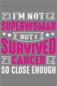 I'm Not Superwoman but i survived cancer so close enough