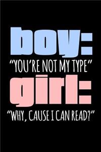 Boy You're Not My Type Girl Why Cause I Can Read