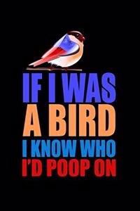 If I Was A Bird I Know Who I'd Poop On
