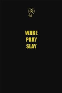 Wake pray slay