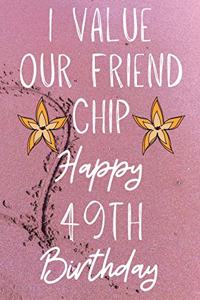 I Value Our Friend Chip Happy 49th Birthday