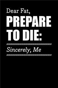 Dear Fat, Prepare To Die