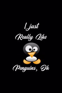 I Just Really Like Penguins Ok