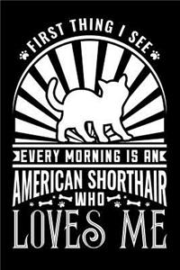First Thing I See Every Morning Is an American Shorthair Who Loves Me