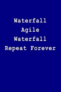 Waterfall Agile Waterfall Repeat Forever