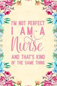 I'm not perfect I am a nurse and that's kind of the same thing: Notebook to Write in for Mother's Day, Mother's day Nurse mom gifts, Nurse journal, Nurse notebook, mothers day gifts for nurse, Nurses Week gifts