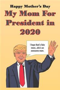 Happy Mother's Day My Mom for President in 2020