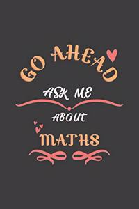 Go Ahead Ask Me About Maths