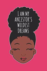 I Am My Ancestors Wildest Dreams