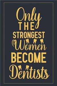 Only The Strongest Women Become Dentists