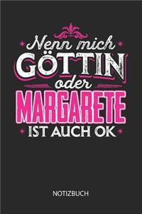 Nenn mich Göttin oder - Margarete - ist auch OK - Notizbuch