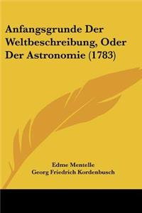 Anfangsgrunde Der Weltbeschreibung, Oder Der Astronomie (1783)