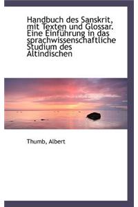Handbuch Des Sanskrit, Mit Texten Und Glossar. Eine Einfuhrung in Das Sprachwissenschaftliche Studiu