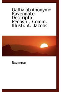 Gallia AB Anonymo Ravennate Descripta, Recogn., Comm. Illustr. A. Jacobs
