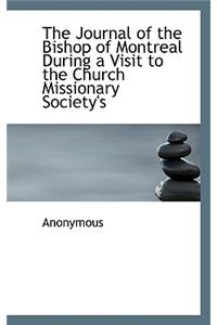 The Journal of the Bishop of Montreal During a Visit to the Church Missionary Society's