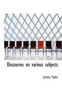 Discourses on Various Subjects