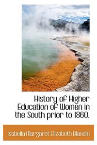 History of Higher Education of Women in the South Prior to 1860.
