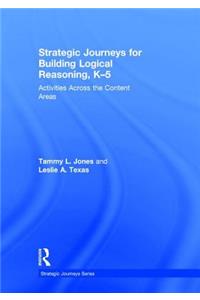 Strategic Journeys for Building Logical Reasoning, K-5