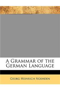 A Grammar of the German Language