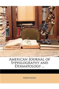 American Journal of Syphilography and Dermatology ...