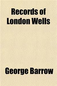 Records of London Wells