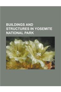 Buildings and Structures in Yosemite National Park