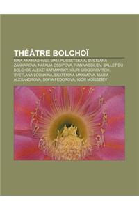 Theatre Bolchoi: Nina Ananiashvili, Maia Plissetskaia, Svetlana Zakharova, Natalia Ossipova, Ivan Vassiliev, Ballet Du Bolchoi