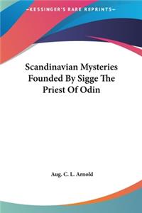 Scandinavian Mysteries Founded by Sigge the Priest of Odin