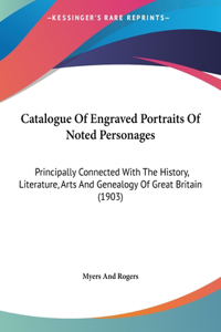 Catalogue Of Engraved Portraits Of Noted Personages