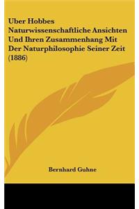 Uber Hobbes Naturwissenschaftliche Ansichten Und Ihren Zusammenhang Mit Der Naturphilosophie Seiner Zeit (1886)