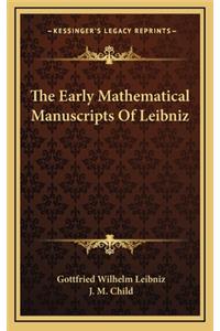 Early Mathematical Manuscripts Of Leibniz