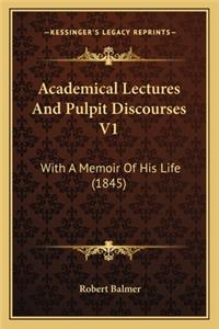 Academical Lectures and Pulpit Discourses V1