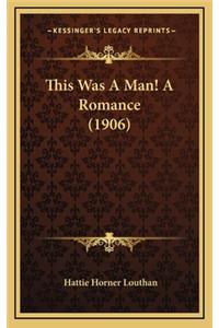 This Was a Man! a Romance (1906)
