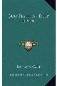 Gun Fight At Deep River
