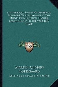 Historical Survey of Algebraic Methods of Approximating the Roots of Numerical Higher Equations Up to the Year 1819 (1922)