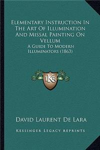 Elementary Instruction in the Art of Illumination and Missal Painting on Vellum