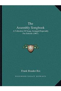 Assembly Songbook: A Collection of Songs Arranged Especially for Schools (1907)