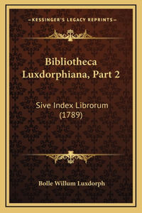 Bibliotheca Luxdorphiana, Part 2