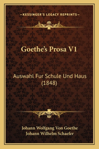 Goethe's Prosa V1: Auswahl Fur Schule Und Haus (1848)