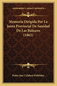 Memoria Dirigida Por La Junta Provincial De Sanidad De Las Baleares (1865)