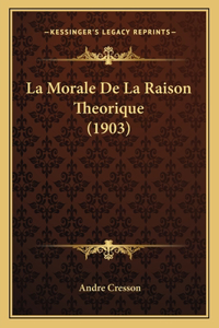 Morale De La Raison Theorique (1903)